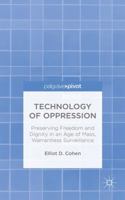 Technology of Oppression: Preserving Freedom and Dignity in an Age of Mass, Warrantless Surveillance 1137426217 Book Cover