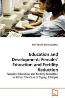 Education and Development: Females' Education and Fertility Reduction: Females' Education and Fertility Reduction in Africa: The Case of Tigray, Ethiopia 363926553X Book Cover