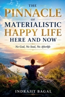 The Pinnacle of Materialistic Happy Life Here and Now B0H4S1KTWP Book Cover