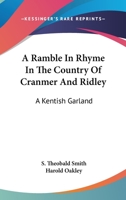 A Ramble In Rhyme In The Country Of Cranmer And Ridley: A Kentish Garland 0548510512 Book Cover