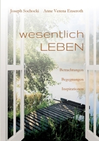 wesentlich LEBEN: Betrachtungen Begegnungen Inspirationen 3347226860 Book Cover