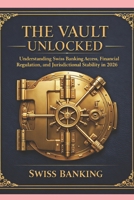 The Vault Unlocked: Understanding Swiss Banking Access, Financial Regulation, and Jurisdictional Stability in 2026 B0GMCDPWFZ Book Cover