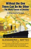 Without the One There Can Be No Other-The Many Forces of Destiny: A Life Story Based on True Events 1532019173 Book Cover