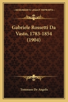 Gabriele Rossetti Da Vasto, 1783-1854 (1904) 1161175121 Book Cover