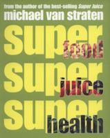 Superfoods, Superjuices, Superhealth 1845334868 Book Cover