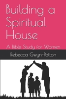 Building a Spiritual House: A Bible Study for Women 109386267X Book Cover
