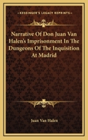 Narrative Of Don Juan Van Halen's Imprisonment In The Dungeons Of The Inquisition At Madrid 1146553803 Book Cover