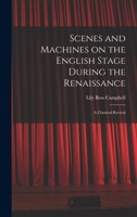 Scenes and Machines on the English Stage During the Renaissance; a Classical Revival 1014220408 Book Cover