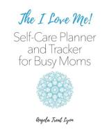 The I Love Me! Self-Care Planner and Tracker for Busy Moms: 8.5x11 Format 170 Pgs 1 Year Tracking Soft, Durable Suede-Like Matte Cover 1093554045 Book Cover