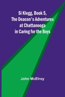 Si Klegg, Book 5, The Deacon's Adventures at Chattanooga in Caring for the Boys 935793779X Book Cover