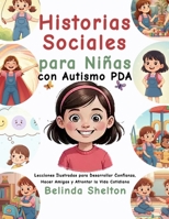 Historias Sociales para Niñas con Autismo PDA: Lecciones Ilustradas para Desarrollar Confianza, Hacer Amigas y Afrontar la Vida Cotidiana B0FVVDB5M6 Book Cover