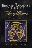 A Broken Paradise Series: The Alliance: "What have I gotta do to bring you back?" 1481786296 Book Cover