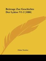 Beitrage Zur Geschichte Der Lykier V1-2 (1886) 1168033411 Book Cover