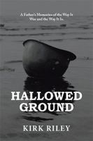 Hallowed Ground: A Father’s Memories of the Way It Was and the Way It Is. 1543478689 Book Cover