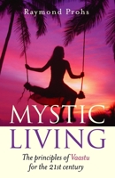 Mystic Living: The Principles Of Vaastu For The 21st Century 1905047983 Book Cover
