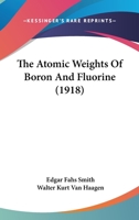 The Atomic Weights Of Boron And Fluorine 1120726883 Book Cover