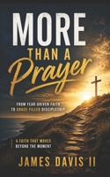 More Than A Prayer: From Fear-Driven Faith to Grace-Filled Discipleship B0GZ7R2PQQ Book Cover