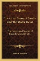 The Great Stone of Sardis and the Water Devil: The Novels and Stories of Frank R. Stockton 1417925124 Book Cover