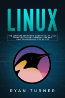 Linux: The Ultimate Beginner's guide to learn Linux Operating System, Command Line and Linux Programming step by step 1697520200 Book Cover