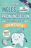 APRENDE INGLÉS EN ESPAÑOL - VOCABULARIO DENTISTA / DENTIST VOCABULARY - KNinglés: Inglés para Latinos / Hispanos - Inglés para trabajar - Inglés para ... FÁCIL COMO LEER EN ESPAÑOL) (Spanish Edition) B0F9PPZV9G Book Cover
