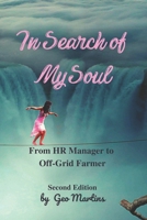 In Search of My Soul: From Human Resources Manager to Off-Grid Farmer B0BKN314H8 Book Cover