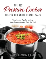 The Best Pressure Cooker Recipes for Smart People 2021: Time-Saving Tips for Letting Your Pressure Cooker Cook for You! null Book Cover