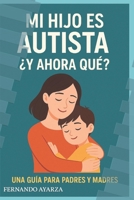 Mi hijo es autista y ahora que? B0F5Q514M8 Book Cover