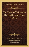 The Value of Science in the Smithy and Forge 1164249517 Book Cover