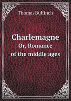 Charlemagne Or, Romance of the Middle Ages 5518459122 Book Cover