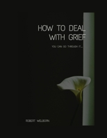 How to deal with grief: Channeling and Transforming Grief B0B9QWVT4D Book Cover
