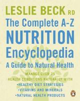 The Complete A-Z Nutrition Encyclopedia: A Guide to Natural Health: Managing Over 75 Hlth Concrns With Diet Vitamins Minerals Herbs 0143169432 Book Cover