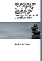 The Russians and their language, with an introd. discussing the problems of pronunciation and transl 1241080194 Book Cover