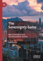 The Sovereignty Game: Neo-Colonialism and the Westphalian System 9811518904 Book Cover