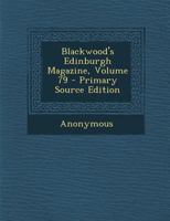 Blackwood's Edinburgh Magazine, Volume 79 114390768X Book Cover