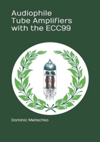 Audiophile Tube Amplifiers with the ECC99 B08PJNY23D Book Cover