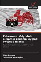 Zebrarena: Gdy klub pilkarski zmienia wyglad swojego miasta (Polish Edition) 6208064066 Book Cover