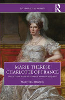 Marie-Thérèse Charlotte of France: Daughter of Marie-Antoinette and Almost Queen (Lives of Royal Women) 1032754869 Book Cover
