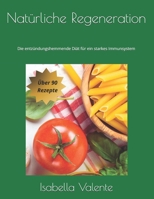 Natürliche Regeneration: Die entzündungshemmende Diät für ein starkes Immunsystem (German Edition) B0DSPQFDCD Book Cover