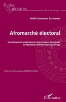 Afromarché électoral. Heuristique des ambivalences des pratiques électorales en République Démocratique du Congo (Études Africaines) (French Edition) 2343214670 Book Cover