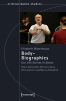 Body-Biographies: Our Life Stories in Dance. Hilary Cartwright, Christine Kono, Chris Lechner, and Marcus Schulkind (Critical Dance Studies) 3837681742 Book Cover