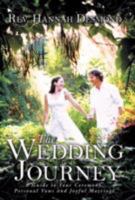 The Wedding Journey: A Guide to Your Ceremony, Personal Vows & Joyful Marriage 1452539936 Book Cover