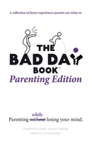 The Bad Day Book Parenting Edition: Parenting While Losing Your Mind B0DSVQP5QJ Book Cover