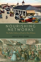 Nourishing Networks: The Public Culture of Food in New Orleans 0197794033 Book Cover