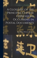 A Glossary of the Principal Chinese Expressions Occurring in Postal Documents 1018541675 Book Cover