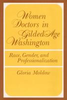 Women Doctors in Gilded-Age Washington: Race, Gender, and Professionalization (Women in American History) 0252013794 Book Cover