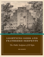 Lightning Gods and Feathered Serpents: The Public Sculpture of El Tajín 0292718993 Book Cover