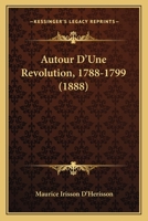 Autour D'Une Revolution, 1788-1799 (1888) 201287911X Book Cover