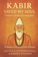 Kabir Saved My Soul - Timeless Dohas Reimagined: A Modern Interpreted Edition B0G3L3SW9C Book Cover