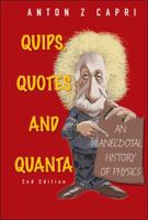 Quips, Quotes, and Quanta: An Anecdotal History of Physics 9814343471 Book Cover