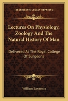 Lectures On Physiology, Zoology and the Natural History of Man 0548302103 Book Cover